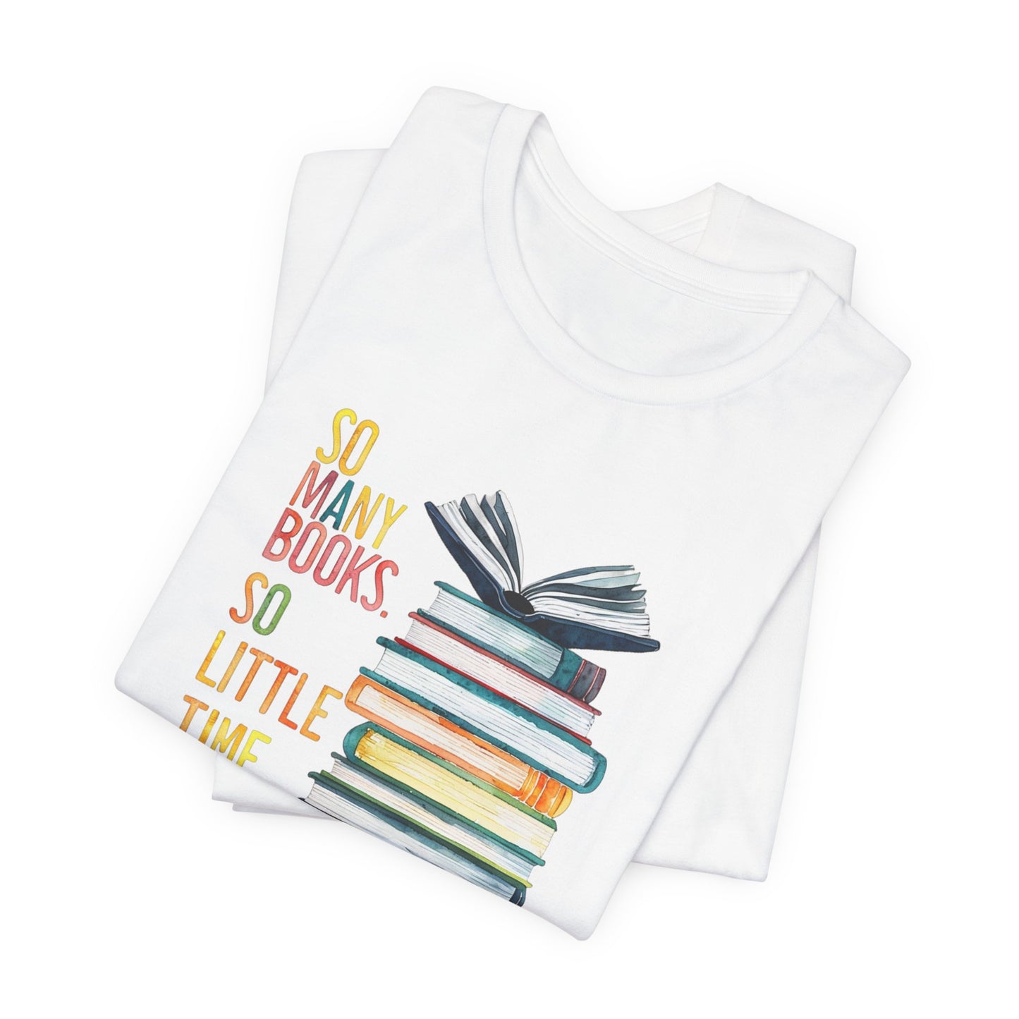 So Many Books So Little Time - Unisex Jersey Short Sleeve Tee - Book Lover Tee, Reading Shirt, Literary T-Shirt, Bibliophile Gift