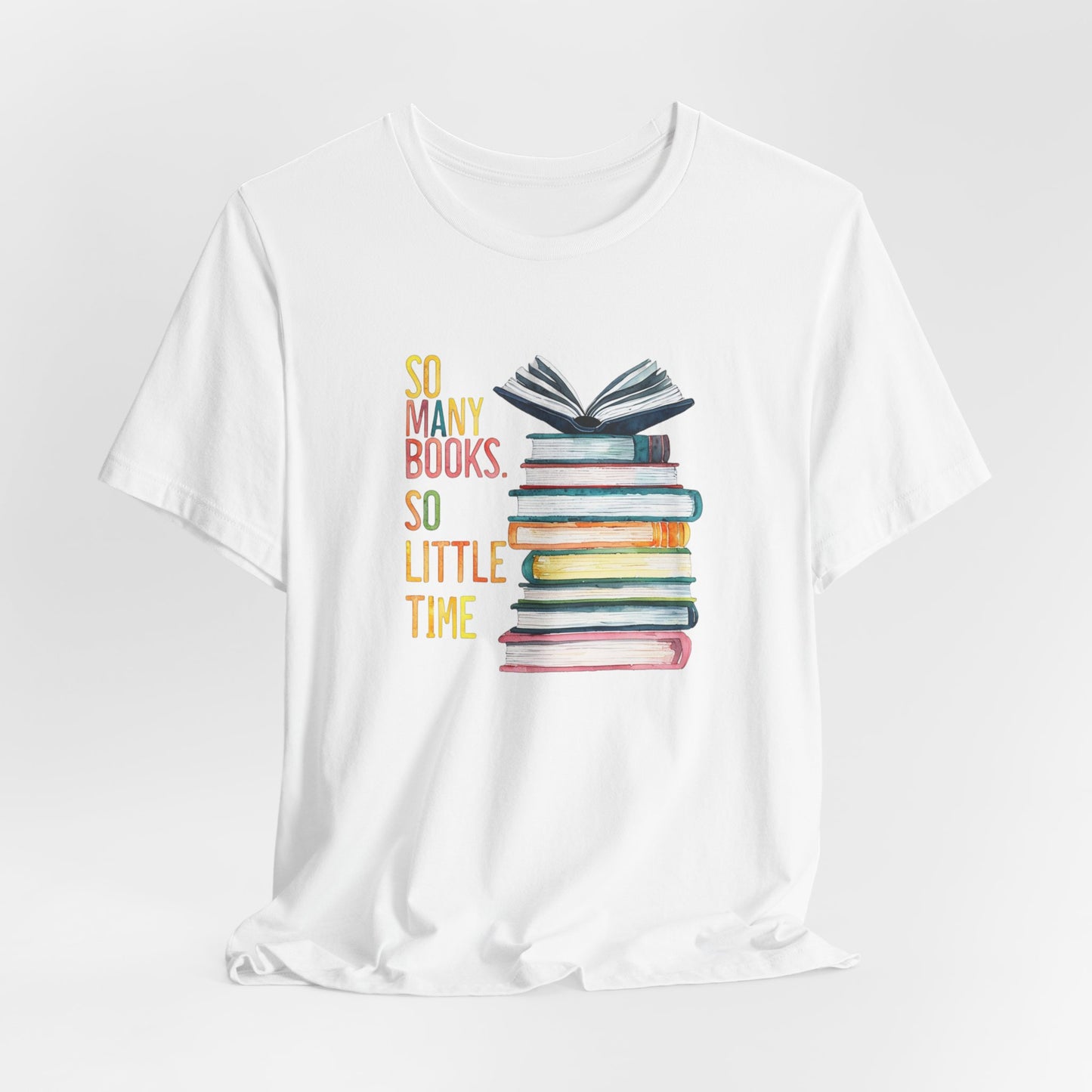 So Many Books So Little Time - Unisex Jersey Short Sleeve Tee - Book Lover Tee, Reading Shirt, Literary T-Shirt, Bibliophile Gift