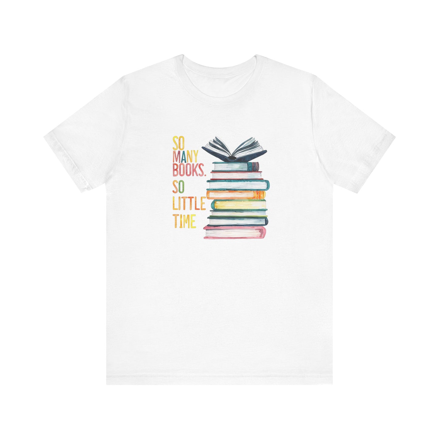 So Many Books So Little Time - Unisex Jersey Short Sleeve Tee - Book Lover Tee, Reading Shirt, Literary T-Shirt, Bibliophile Gift