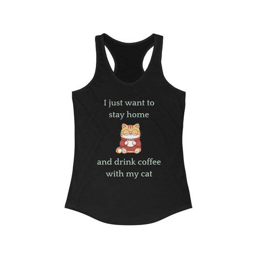 I Just Want to Stay Home and Drink Coffee With My Cat Women's Ideal Racerback Tank | Coffee Cat Women's Tank, Cat Lover, Cat Mom