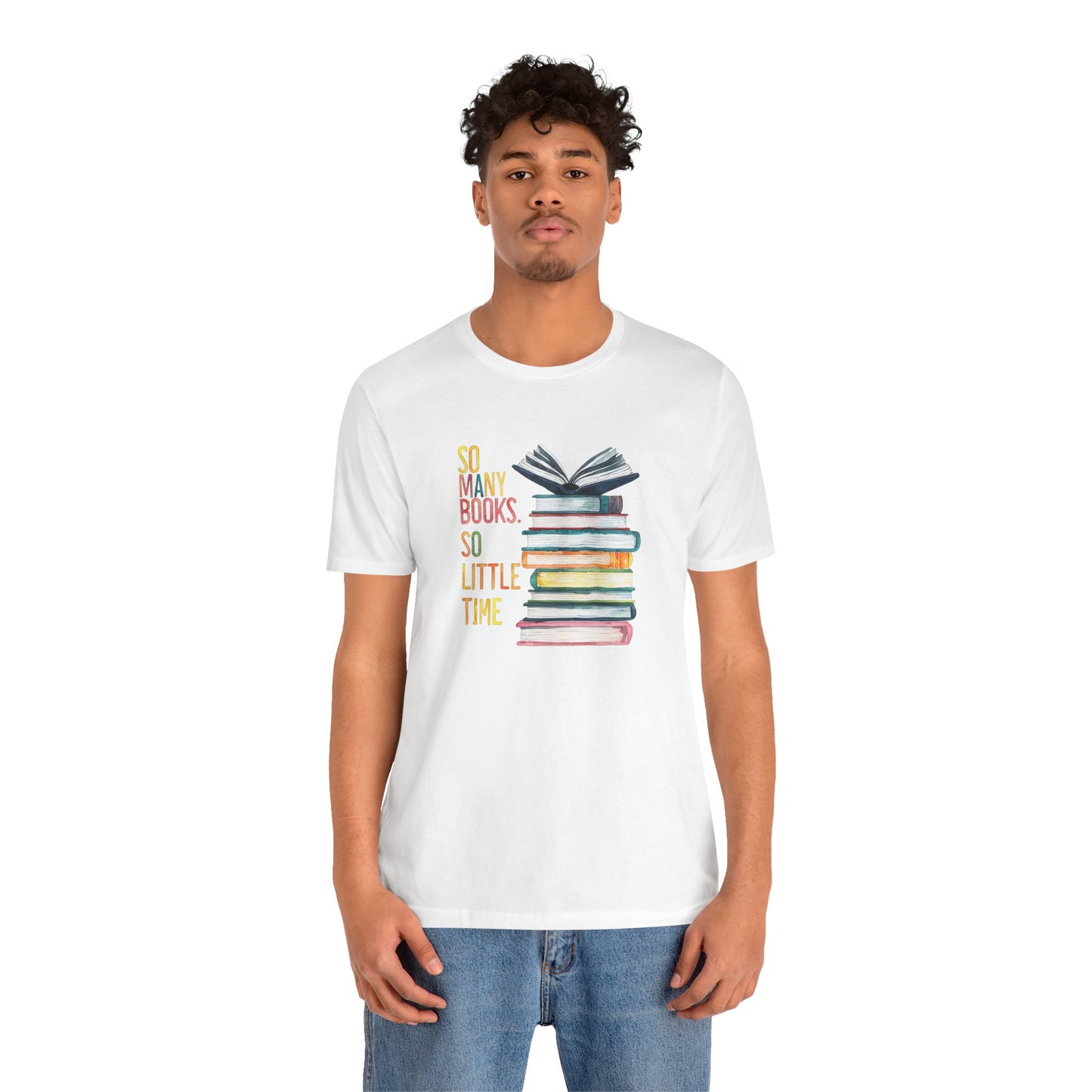 So Many Books So Little Time - Unisex Jersey Short Sleeve Tee - Book Lover Tee, Reading Shirt, Literary T-Shirt, Bibliophile Gift