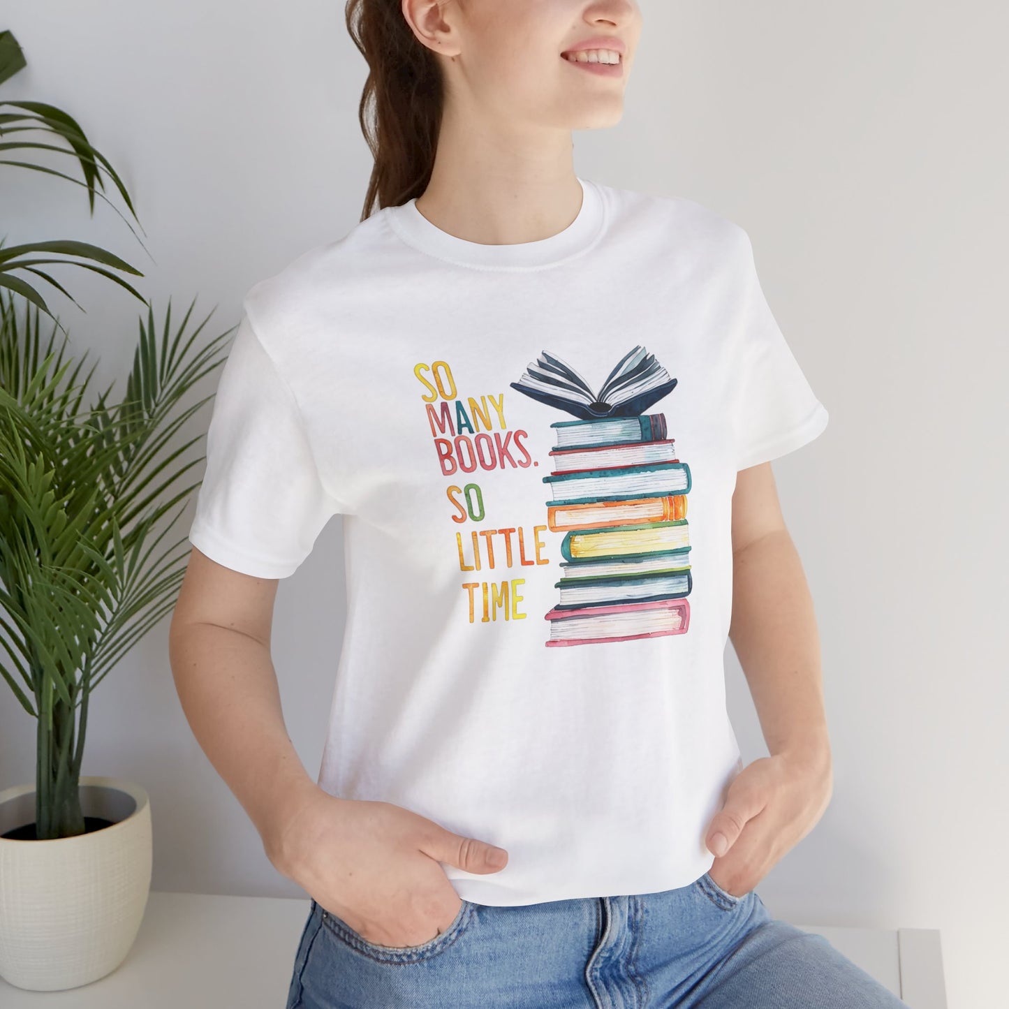 So Many Books So Little Time - Unisex Jersey Short Sleeve Tee - Book Lover Tee, Reading Shirt, Literary T-Shirt, Bibliophile Gift