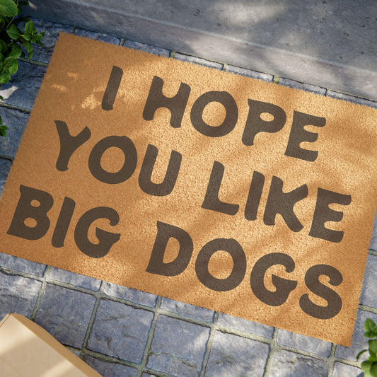 I Hope You Like Big Dogs Doormat | Dog Friendly, Animal Lover Household, Welcome Mat, Front Door Rug